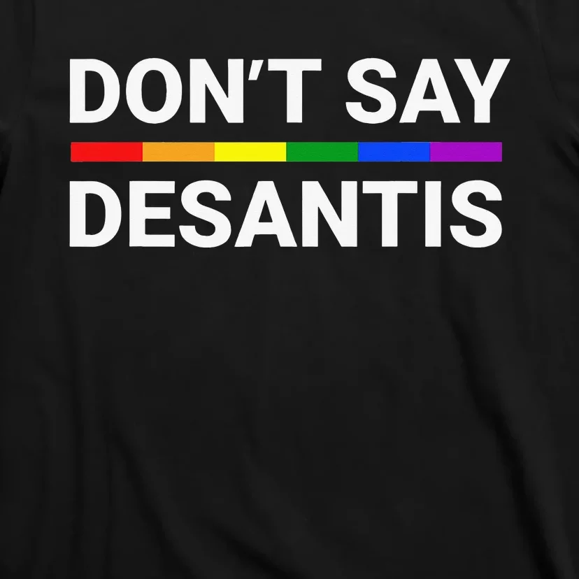 Don't Say DeSantis Florida Say Gay LGBTQ Pride Anti DeSantis T-Shirt