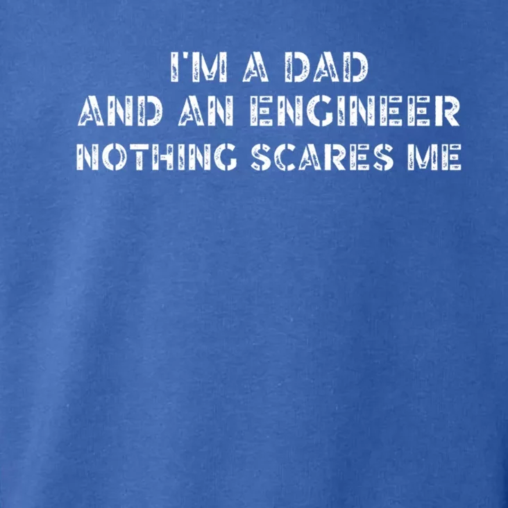 Dad Son Daughter IM A Dad And An Engineer Nothing Scares Me Gift Toddler Hoodie