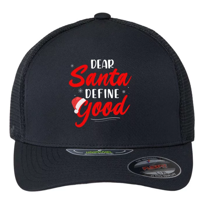 Dear Santa Define Good Holiday Funny Gift Funny Christmas Gift Flexfit Unipanel Trucker Cap