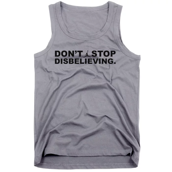 DonT Stop Disbelieving Fun Tank Top