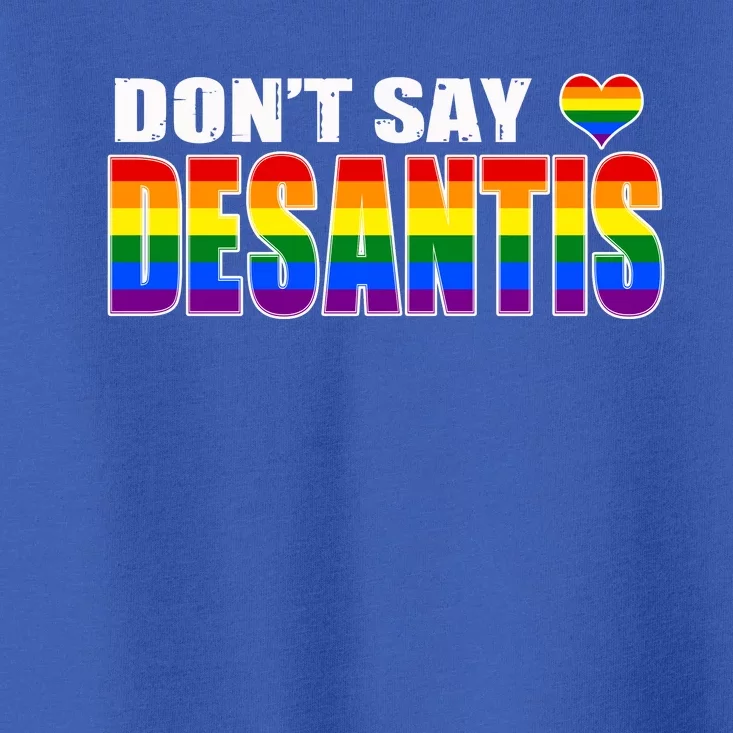 Dont Say DeSantis Anti Liberal Florida Say Gay LGBTQ Pride Toddler T-Shirt