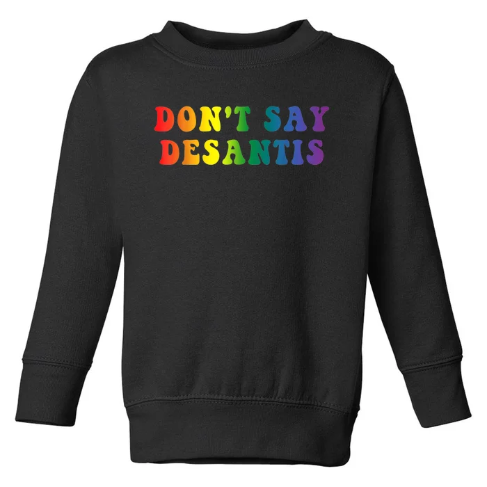 Don't Say DeSantis Rainbow Say Gay Graphic Toddler Sweatshirt