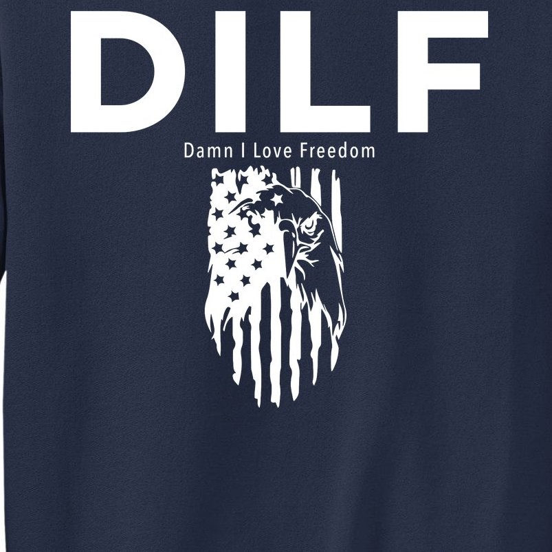 DILF SHIRT (DAMN I LOVE FREEDOM) DAD SHIRT Sweatshirt