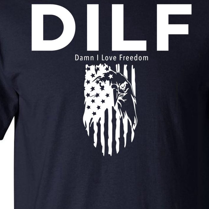 DILF SHIRT (DAMN I LOVE FREEDOM) DAD SHIRT Tall T-Shirt