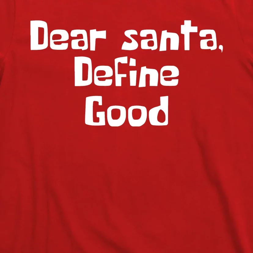 Dear Santa Define Good Funny Saying T-Shirt