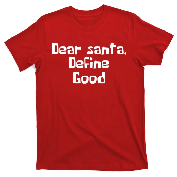 Dear Santa Define Good Funny Saying T-Shirt