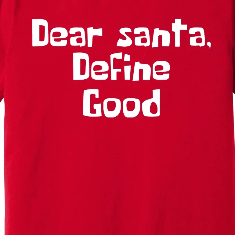 Dear Santa Define Good Funny Saying Premium T-Shirt