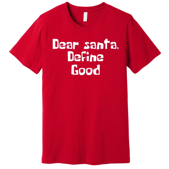 Dear Santa Define Good Funny Saying Premium T-Shirt