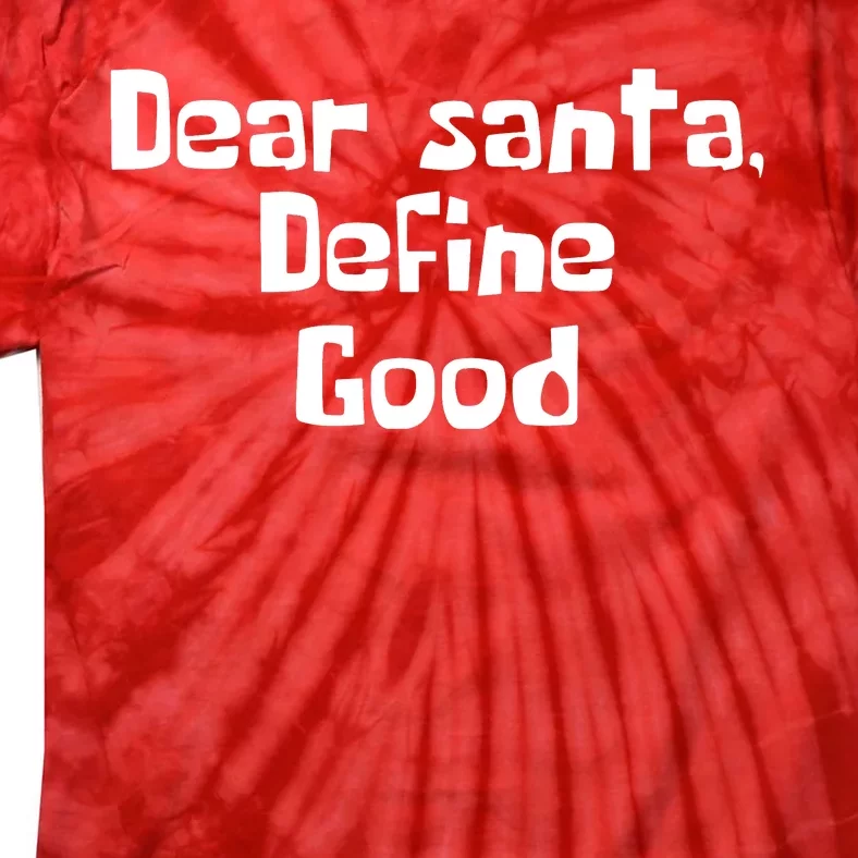 Dear Santa Define Good Funny Saying Tie-Dye T-Shirt