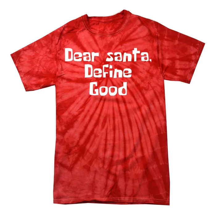 Dear Santa Define Good Funny Saying Tie-Dye T-Shirt