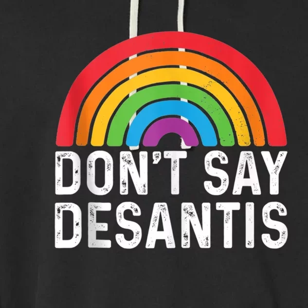 Dont Say DeSantis Rainbow Say Gay Garment-Dyed Fleece Hoodie