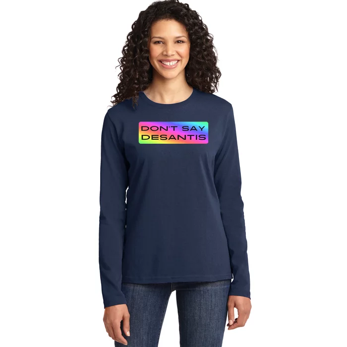 Don't Say DeSantis Rainbow Say Gay Graphic Ladies Long Sleeve Shirt