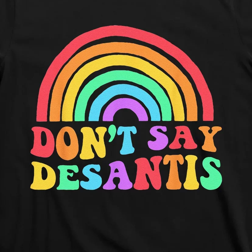 Dont Say Desantis Rainbow LGBT Pride Anti Desantis T-Shirt