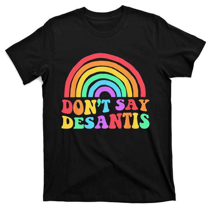 Dont Say Desantis Rainbow LGBT Pride Anti Desantis T-Shirt