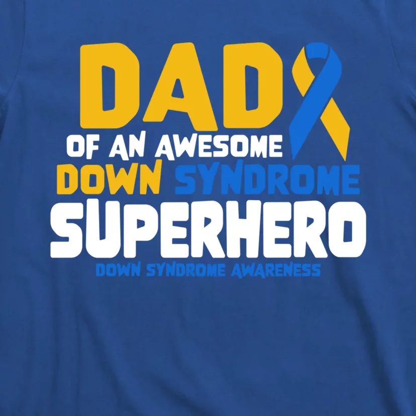 Down Syndrome Dad Of A T21 Superhero Down Syndrome Awareness Gift T-Shirt