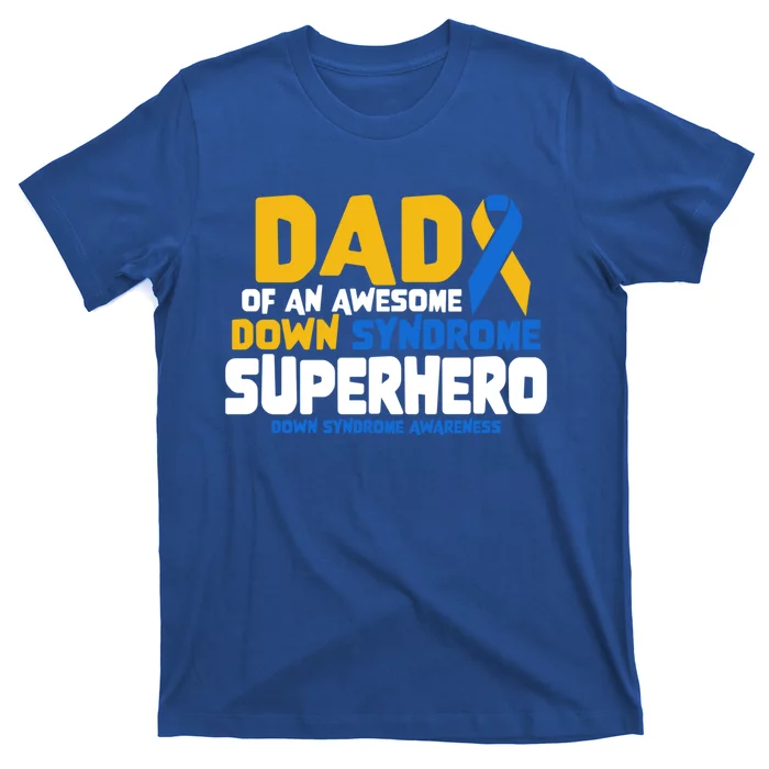 Down Syndrome Dad Of A T21 Superhero Down Syndrome Awareness Gift T-Shirt