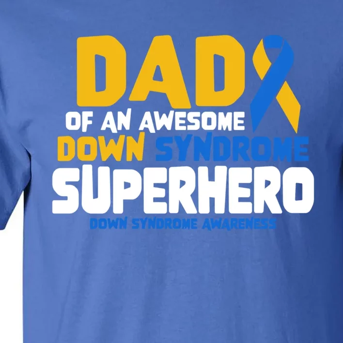 Down Syndrome Dad Of A T21 Superhero Down Syndrome Awareness Gift Tall T-Shirt