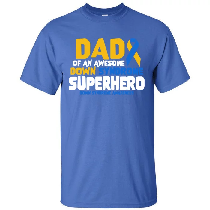 Down Syndrome Dad Of A T21 Superhero Down Syndrome Awareness Gift Tall T-Shirt