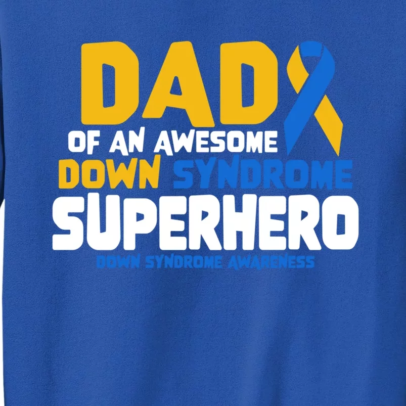 Down Syndrome Dad Of A T21 Superhero Down Syndrome Awareness Gift Tall Sweatshirt