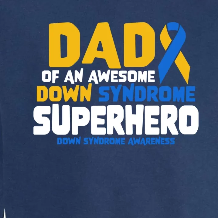 Down Syndrome Dad Of A T21 Superhero Down Syndrome Awareness Gift Garment-Dyed Sweatshirt