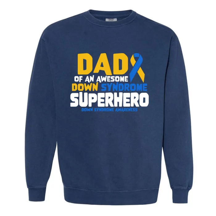 Down Syndrome Dad Of A T21 Superhero Down Syndrome Awareness Gift Garment-Dyed Sweatshirt