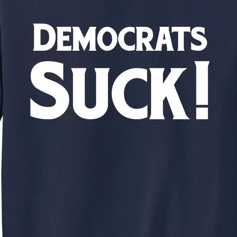 Democrats Suck Tall Sweatshirt