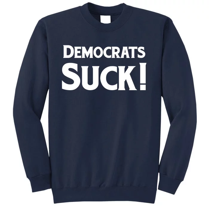 Democrats Suck Tall Sweatshirt