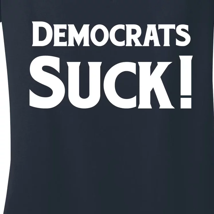 Democrats Suck Women's V-Neck T-Shirt