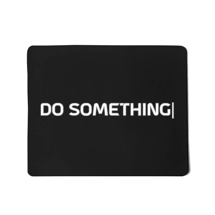 Do Something Mousepad