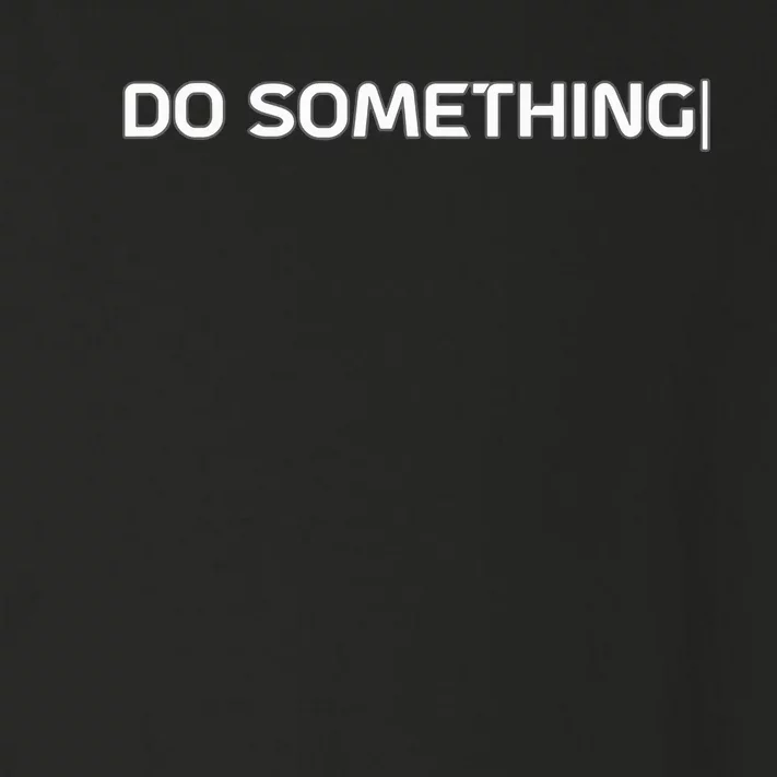 Do Something Toddler Long Sleeve Shirt