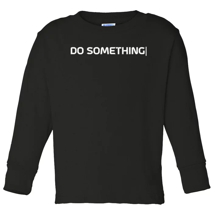 Do Something Toddler Long Sleeve Shirt