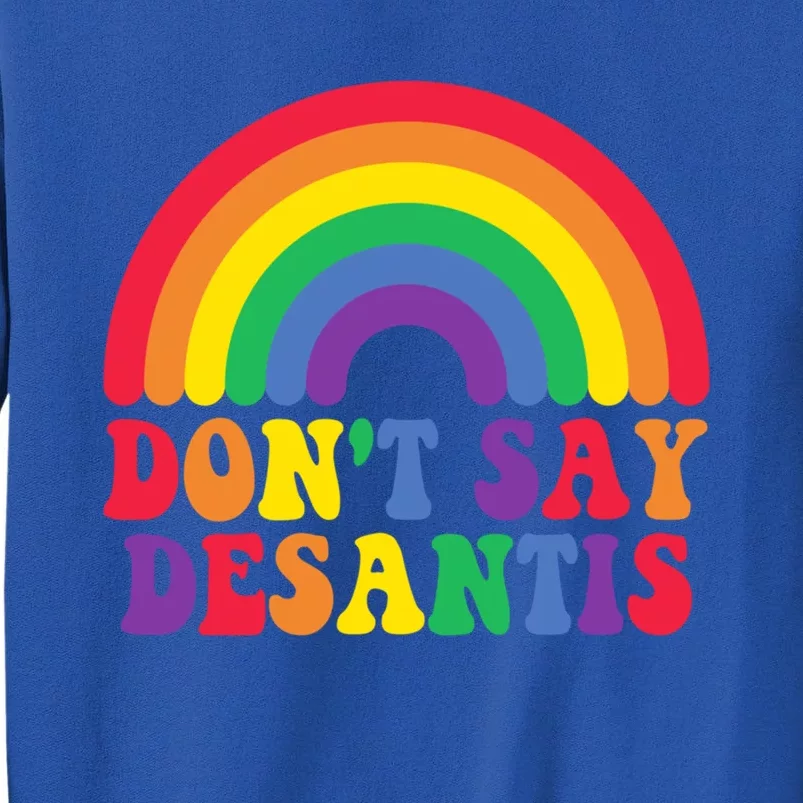 DonT Say Desantis Rainbow Lgbtq Flag Pride Month Great Gift Sweatshirt