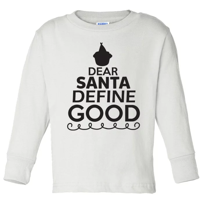 Dear Santa Define Good Toddler Long Sleeve Shirt