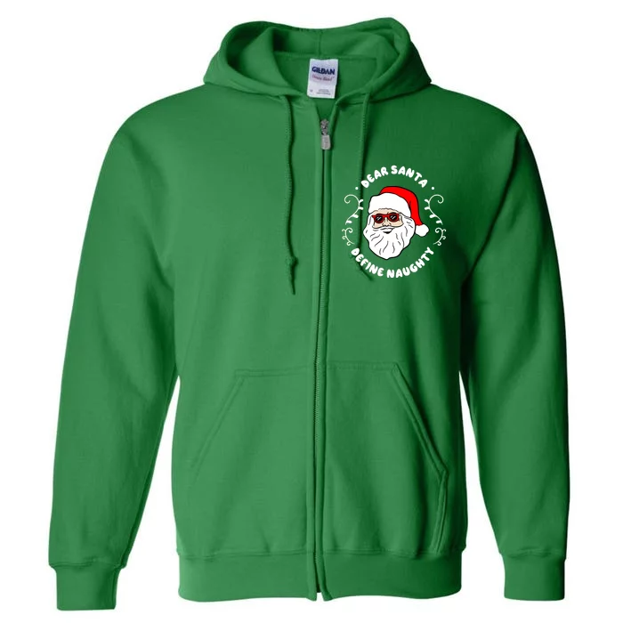 Dear Santa Define Naughty Funny St Nick Claus Christmas Full Zip Hoodie