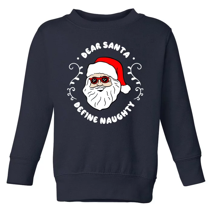 Dear Santa Define Naughty Funny St Nick Claus Christmas Toddler Sweatshirt