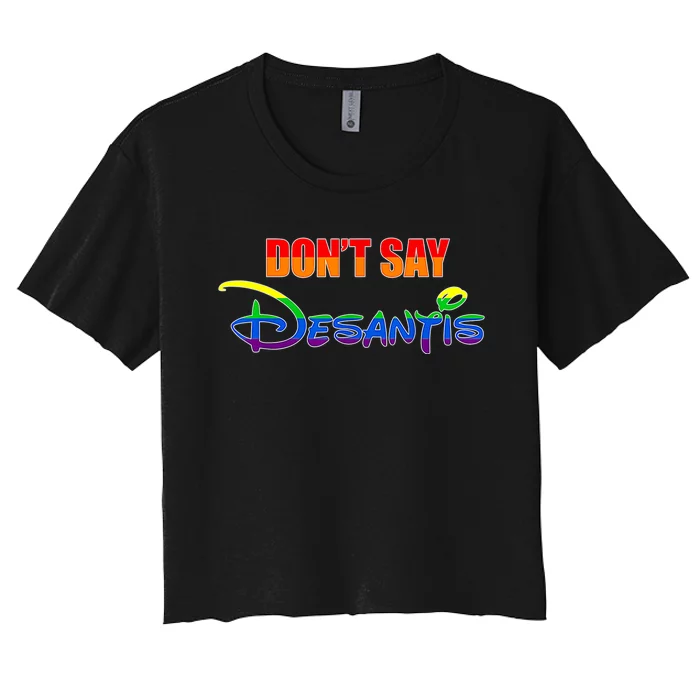 Dont Say DeSantis Florida Say Gay LGBTQ Pride Anti DeSantis Women's Crop Top Tee