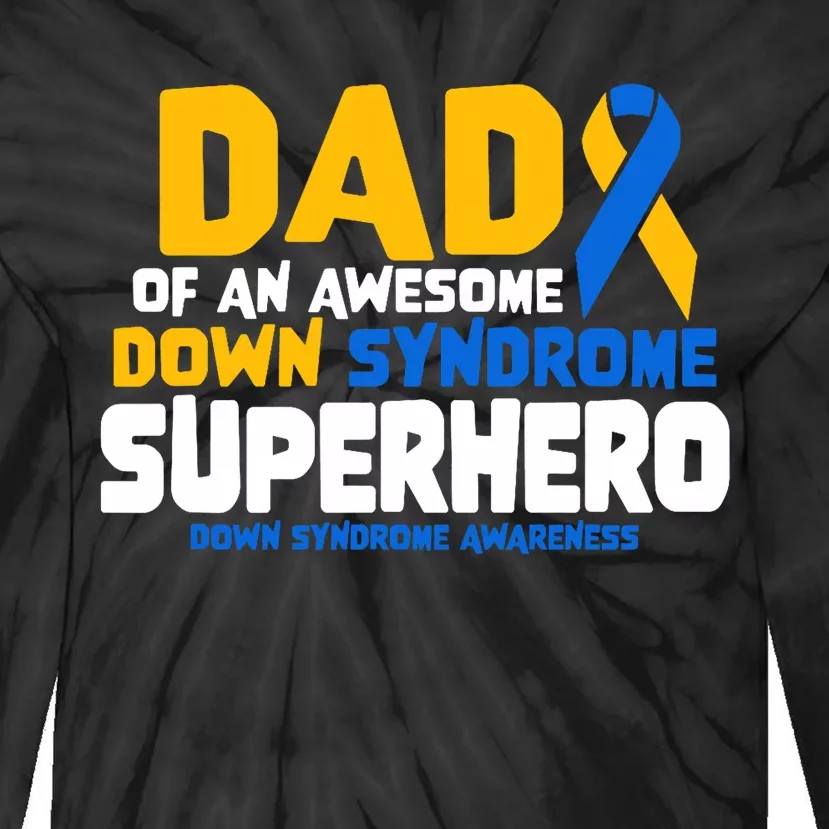 Down Syndrome Dad Of A T21 Superhero Down Syndrome Awareness Tie-Dye Long Sleeve Shirt