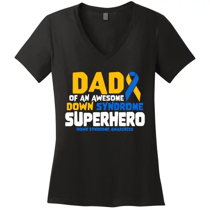 Down Syndrome Dad Of A T21 Superhero Down Syndrome Awareness Women's V-Neck T-Shirt