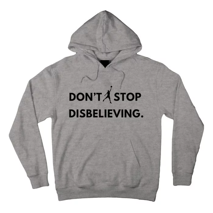 Don’T Stop Disbelieving Funny Parody Design Tall Hoodie