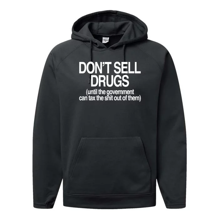 DonT Sell Drugs Until The Government Can Tax The Shit Out Of Them Performance Fleece Hoodie