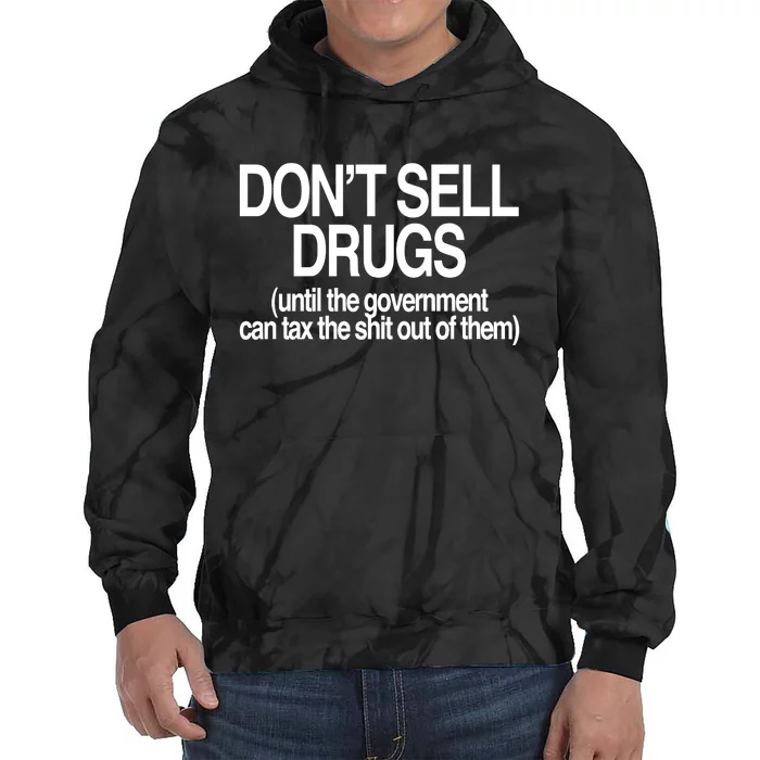 DonT Sell Drugs Until The Government Can Tax The Shit Out Of Them Tie Dye Hoodie