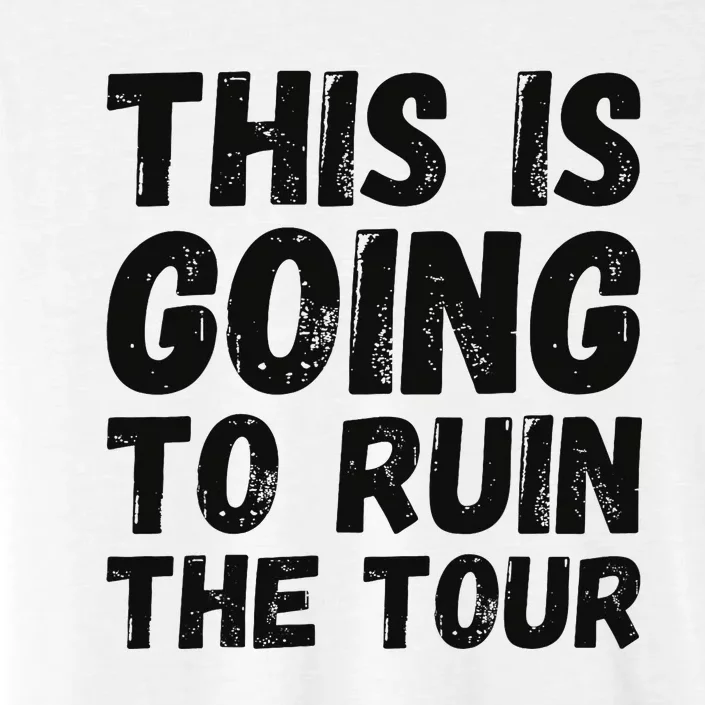 This Is Going To Ruin The T.o.u.r Funny Travel Humor ChromaSoft Performance T-Shirt