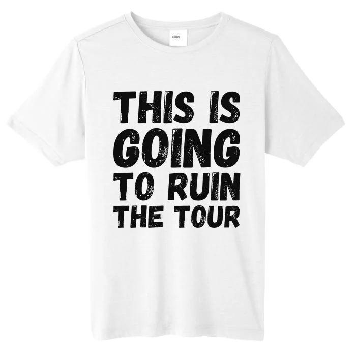 This Is Going To Ruin The T.o.u.r Funny Travel Humor ChromaSoft Performance T-Shirt