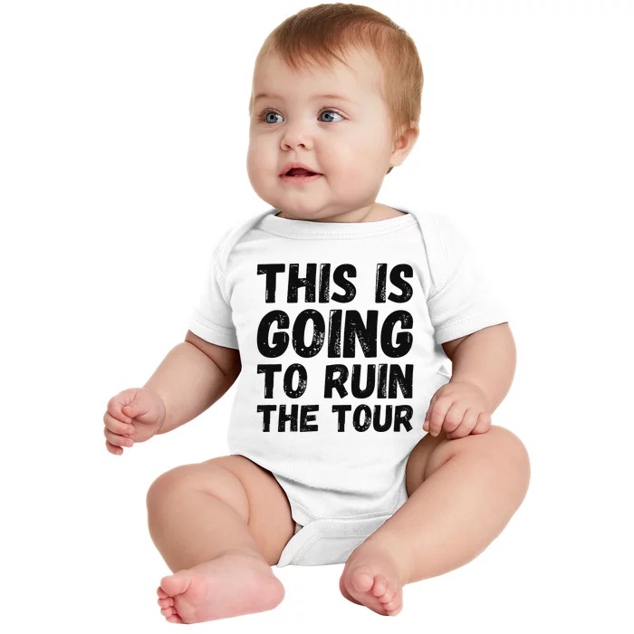 This Is Going To Ruin The T.o.u.r Funny Travel Humor Baby Bodysuit