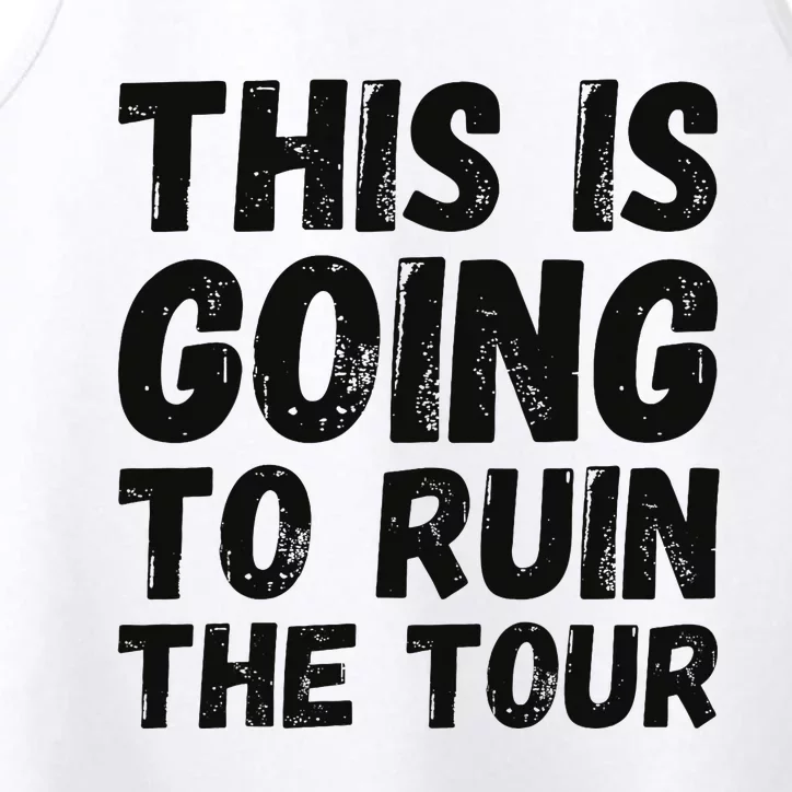 This Is Going To Ruin The T.o.u.r Funny Travel Humor Performance Tank