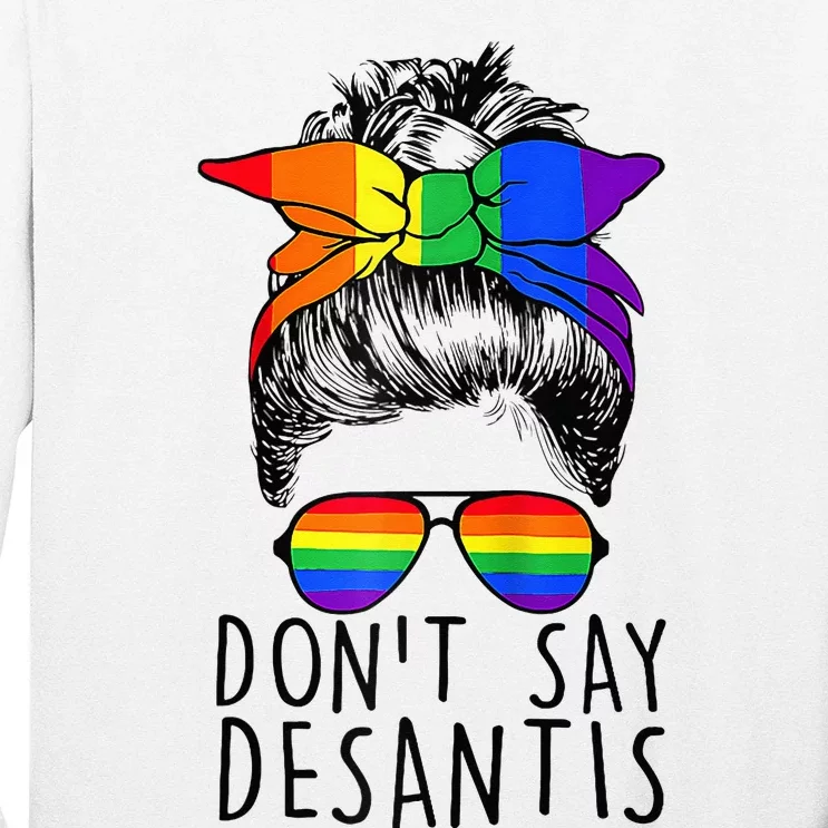 Don't Say DeSantis Florida Say Gay LGBTQ Pride Anti DeSantis Long Sleeve Shirt