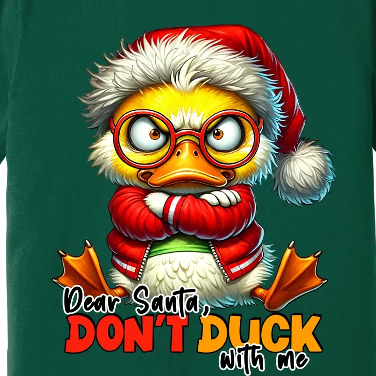 Dear Santa Dont Duck With Me Funny Sarcastic Grumpy Duck Christmas Premium T-Shirt