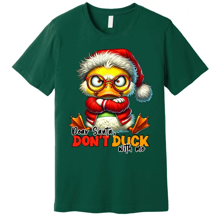 Dear Santa Dont Duck With Me Funny Sarcastic Grumpy Duck Christmas Premium T-Shirt