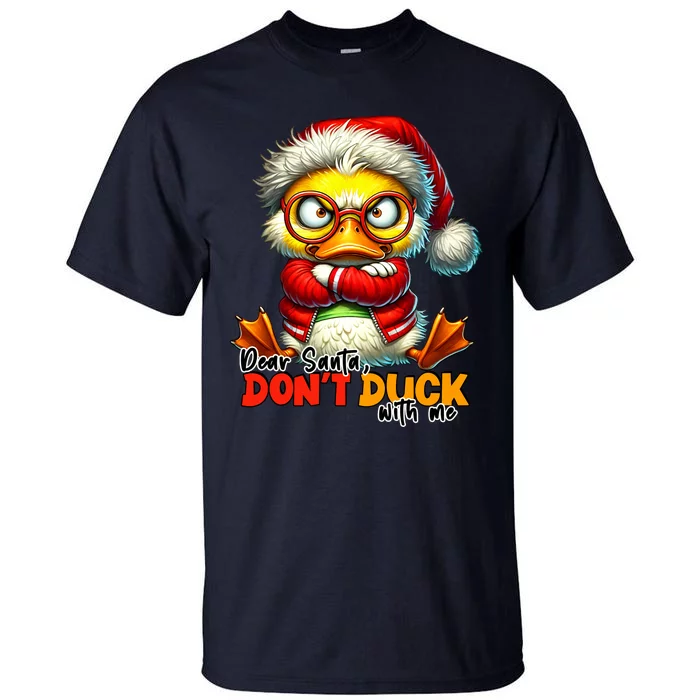 Dear Santa Dont Duck With Me Funny Sarcastic Grumpy Duck Christmas Tall T-Shirt