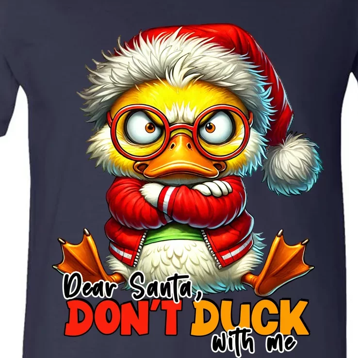 Dear Santa Dont Duck With Me Funny Sarcastic Grumpy Duck Christmas V-Neck T-Shirt